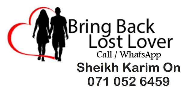 Authentic Bring Back lost Love Spell Caster Sheikh Karim 0710526459